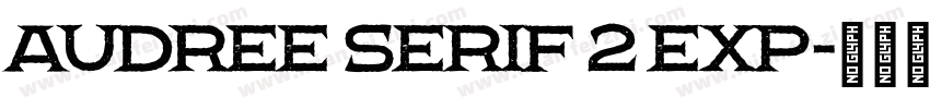 Audree Serif 2 Exp字体转换